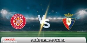 Soi kèo Girona vs Osasuna, 0h30 ngày 11/01 – La Liga tại www.uspsd23.org