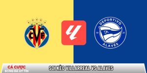 Soi kèo Villarreal vs Alaves, 22h15 ngày 10/01 – La Liga tại www.uspsd23.org